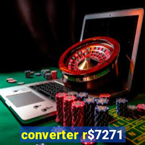 converter r$7271